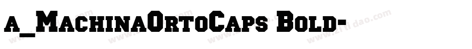 a_MachinaOrtoCaps Bold字体转换